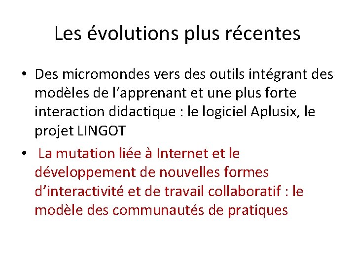 Les évolutions plus récentes • Des micromondes vers des outils intégrant des modèles de Les évolutions plus récentes • Des micromondes vers des outils intégrant des modèles de