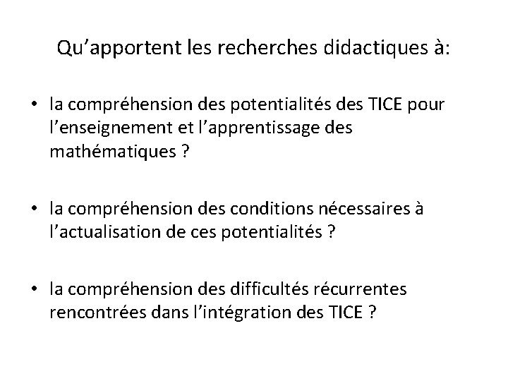 Qu’apportent les recherches didactiques à: • la compréhension des potentialités des TICE pour l’enseignement Qu’apportent les recherches didactiques à: • la compréhension des potentialités des TICE pour l’enseignement