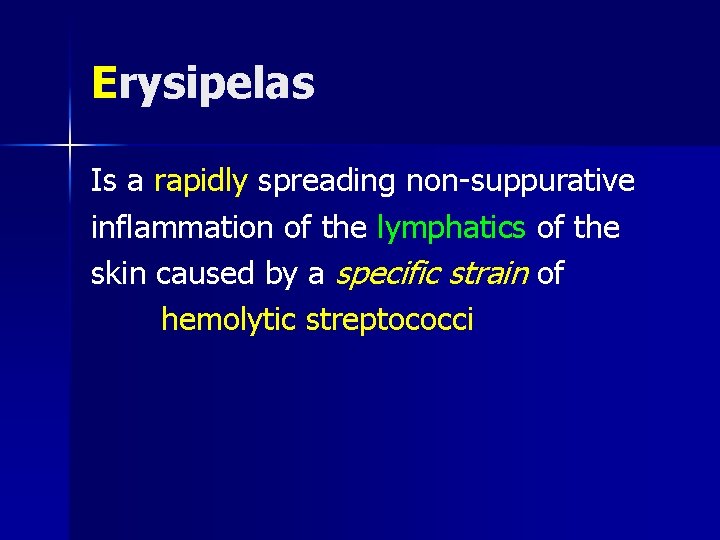 Erysipelas Is a rapidly spreading non-suppurative inflammation of the lymphatics of the skin caused
