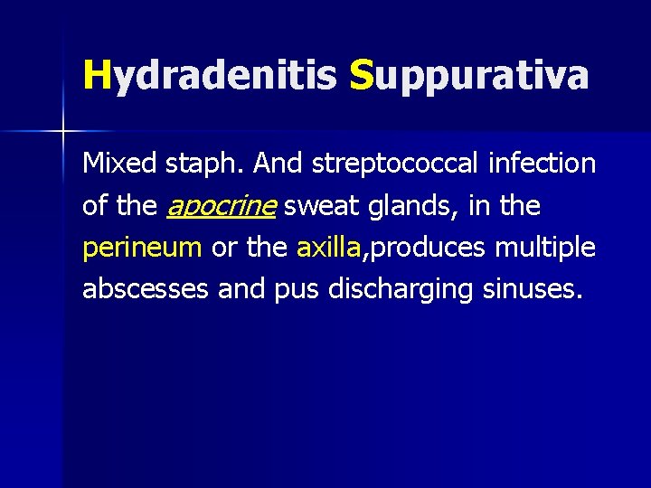 Hydradenitis Suppurativa Mixed staph. And streptococcal infection of the apocrine sweat glands, in the