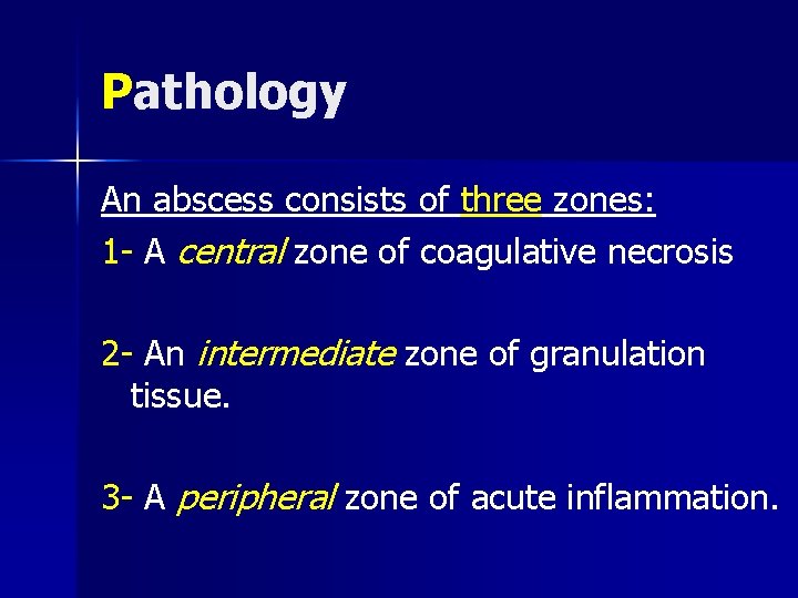 Pathology An abscess consists of three zones: 1 - A central zone of coagulative