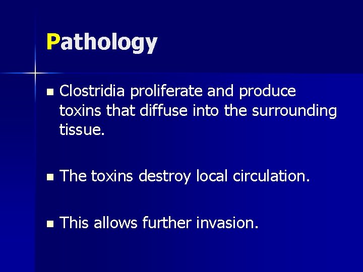 Pathology n Clostridia proliferate and produce toxins that diffuse into the surrounding tissue. n