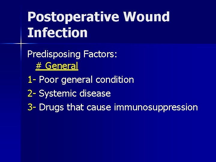 Postoperative Wound Infection Predisposing Factors: # General 1 - Poor general condition 2 -