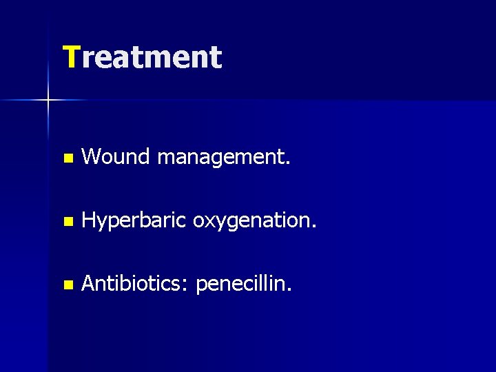 Treatment n Wound management. n Hyperbaric oxygenation. n Antibiotics: penecillin. 