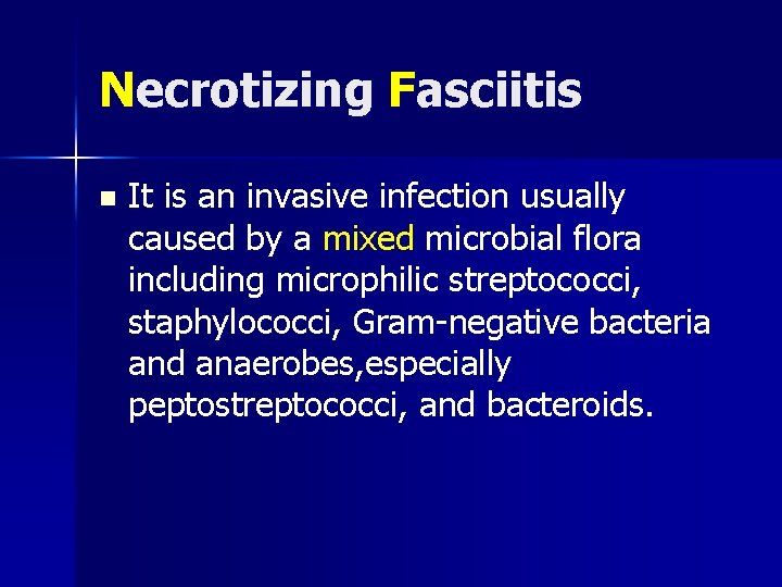 Necrotizing Fasciitis n It is an invasive infection usually caused by a mixed microbial