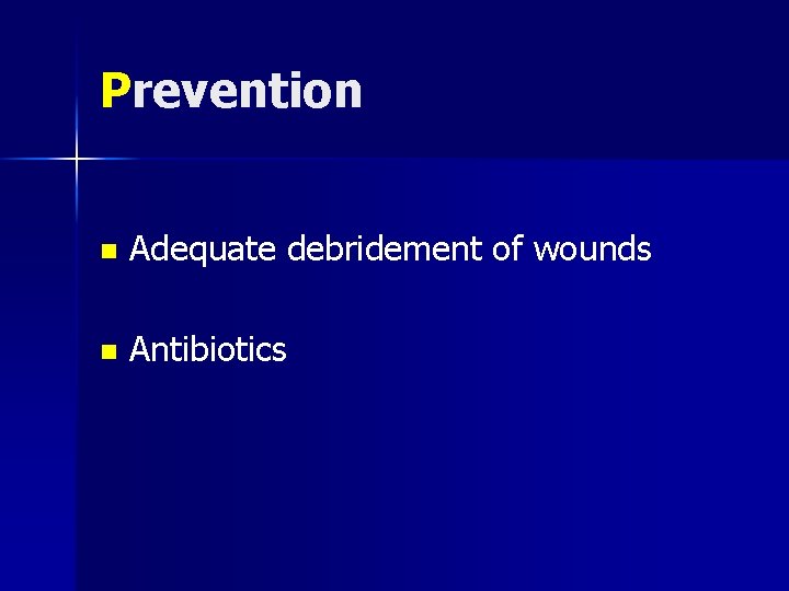 Prevention n Adequate debridement of wounds n Antibiotics 