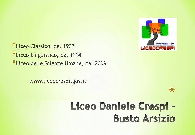 *Liceo Classico, dal 1923 *Liceo Linguistico, dal 1994 *Liceo delle Scienze Umane, dal 2009