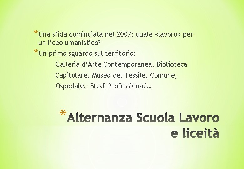 *Una sfida cominciata nel 2007: quale «lavoro» per un liceo umanistico? *Un primo sguardo