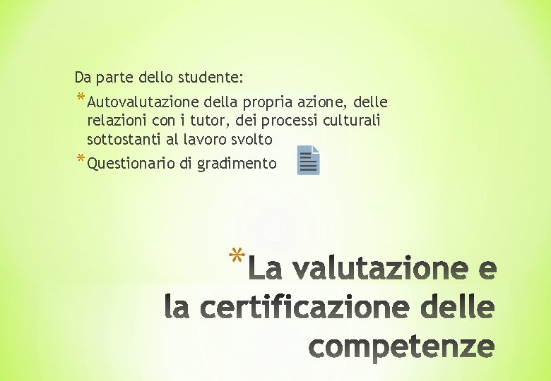 Da parte dello studente: studente *Autovalutazione della propria azione, delle relazioni con i tutor,