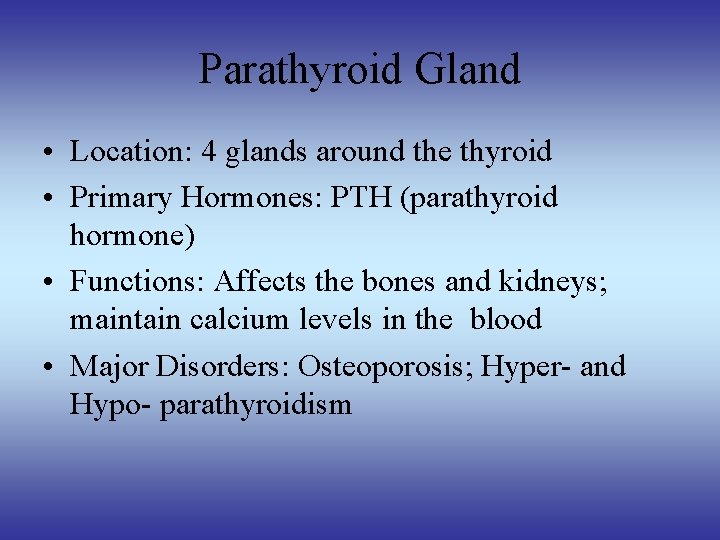 Parathyroid Gland • Location: 4 glands around the thyroid • Primary Hormones: PTH (parathyroid