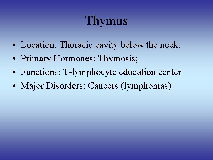 Thymus • • Location: Thoracic cavity below the neck; Primary Hormones: Thymosis; Functions: T-lymphocyte