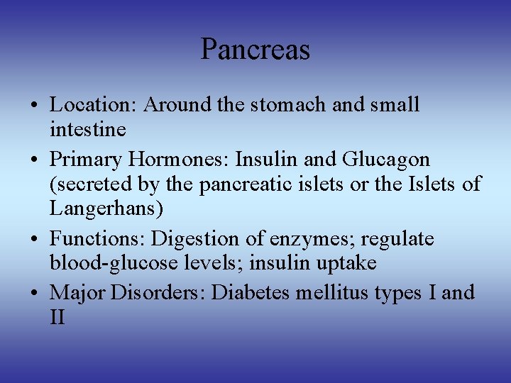 Pancreas • Location: Around the stomach and small intestine • Primary Hormones: Insulin and