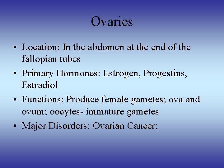 Ovaries • Location: In the abdomen at the end of the fallopian tubes •