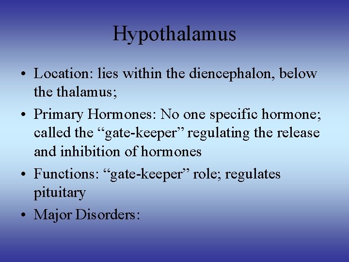 Hypothalamus • Location: lies within the diencephalon, below the thalamus; • Primary Hormones: No