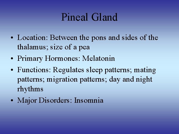 Pineal Gland • Location: Between the pons and sides of the thalamus; size of