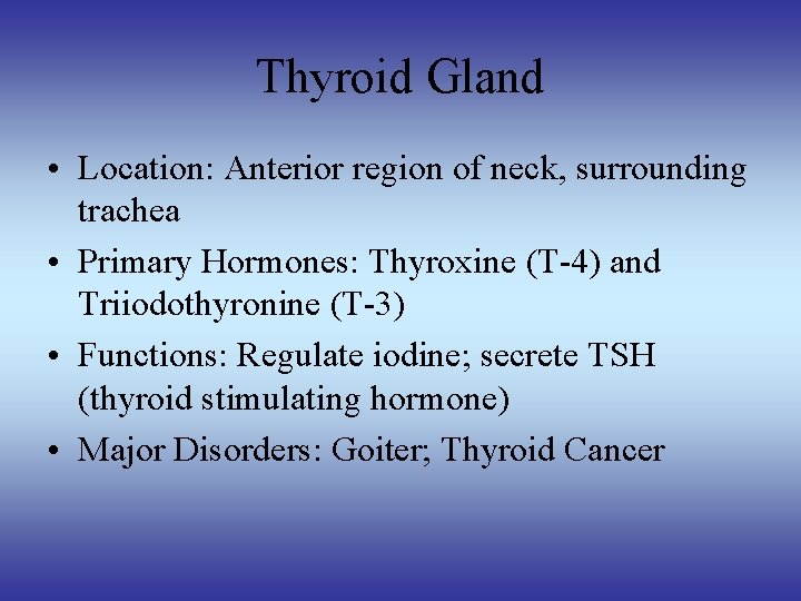 Thyroid Gland • Location: Anterior region of neck, surrounding trachea • Primary Hormones: Thyroxine