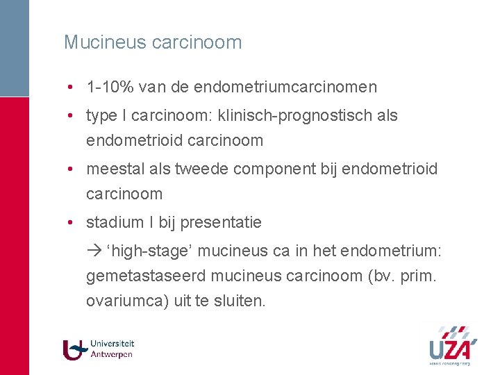 Mucineus carcinoom • 1 -10% van de endometriumcarcinomen • type I carcinoom: klinisch-prognostisch als Mucineus carcinoom • 1 -10% van de endometriumcarcinomen • type I carcinoom: klinisch-prognostisch als