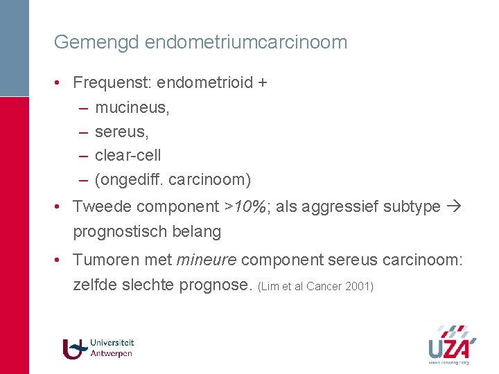 Gemengd endometriumcarcinoom • Frequenst: endometrioid + – mucineus, – sereus, – clear-cell – (ongediff. Gemengd endometriumcarcinoom • Frequenst: endometrioid + – mucineus, – sereus, – clear-cell – (ongediff.