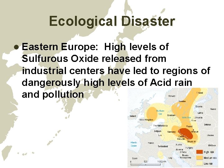 Ecological Disaster l Eastern Europe: High levels of Sulfurous Oxide released from industrial centers Ecological Disaster l Eastern Europe: High levels of Sulfurous Oxide released from industrial centers