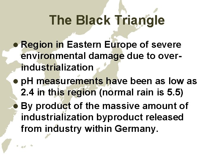 The Black Triangle l Region in Eastern Europe of severe environmental damage due to The Black Triangle l Region in Eastern Europe of severe environmental damage due to