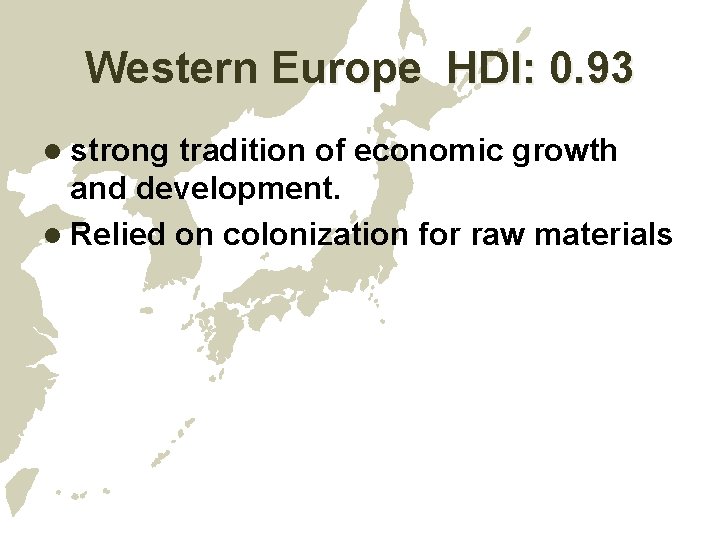 Western Europe HDI: 0. 93 l strong tradition of economic growth and development. l Western Europe HDI: 0. 93 l strong tradition of economic growth and development. l