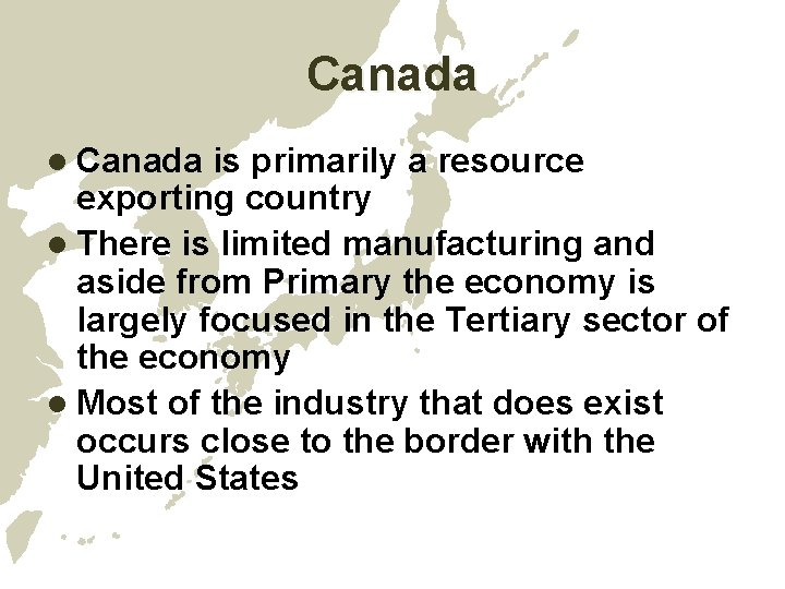 Canada l Canada is primarily a resource exporting country l There is limited manufacturing Canada l Canada is primarily a resource exporting country l There is limited manufacturing
