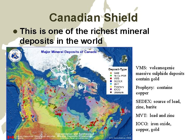 Canadian Shield l This is one of the richest mineral deposits in the world Canadian Shield l This is one of the richest mineral deposits in the world