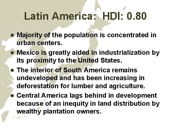 Latin America: HDI: 0. 80 Majority of the population is concentrated in urban centers. Latin America: HDI: 0. 80 Majority of the population is concentrated in urban centers.