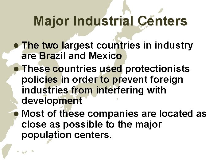 Major Industrial Centers l The two largest countries in industry are Brazil and Mexico Major Industrial Centers l The two largest countries in industry are Brazil and Mexico