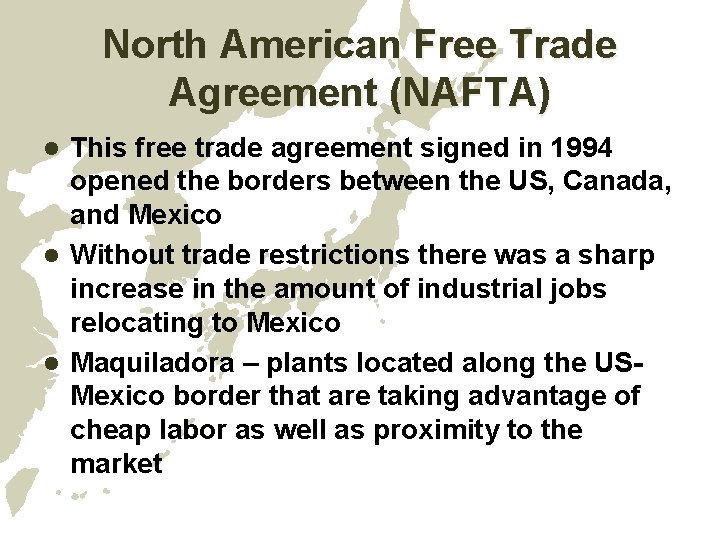 North American Free Trade Agreement (NAFTA) This free trade agreement signed in 1994 opened North American Free Trade Agreement (NAFTA) This free trade agreement signed in 1994 opened