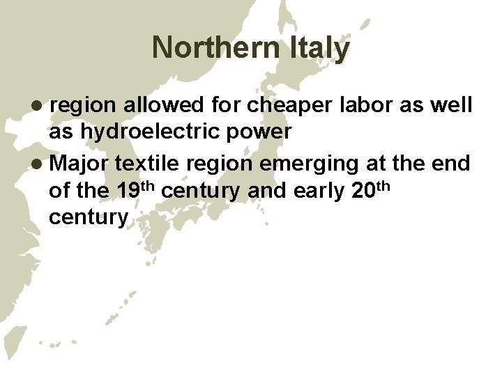 Northern Italy l region allowed for cheaper labor as well as hydroelectric power l Northern Italy l region allowed for cheaper labor as well as hydroelectric power l