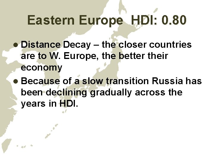 Eastern Europe HDI: 0. 80 l Distance Decay – the closer countries are to Eastern Europe HDI: 0. 80 l Distance Decay – the closer countries are to