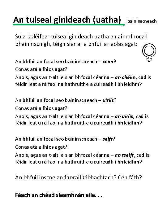 An tuiseal ginideach (uatha) baininscneach Sula bpléifear tuiseal ginideach uatha an ainmfhocail bhaininscnigh, téigh