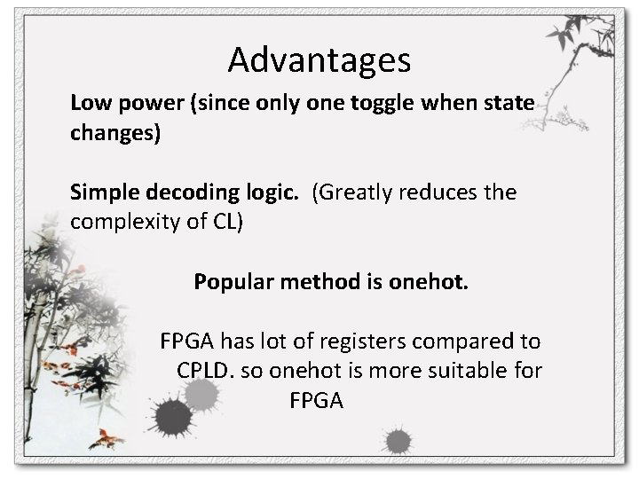 Advantages Low power (since only one toggle when state changes) Simple decoding logic. (Greatly