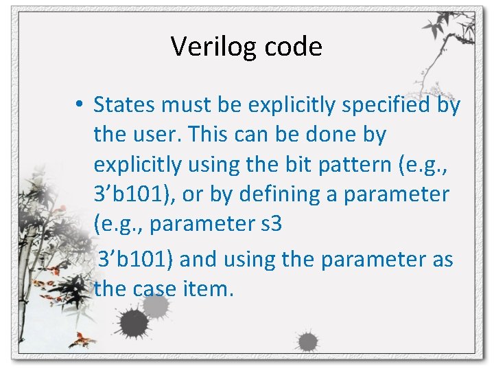 Verilog code • States must be explicitly specified by the user. This can be