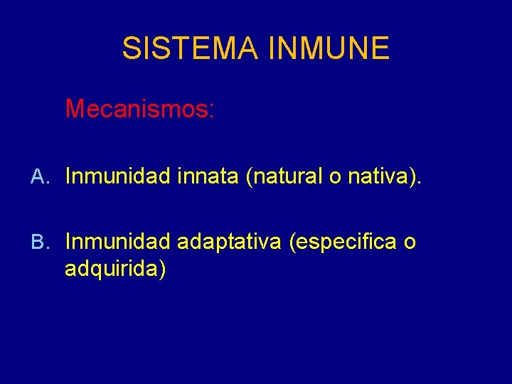 SISTEMA INMUNE Mecanismos: A. Inmunidad innata (natural o nativa). B. Inmunidad adaptativa (especifica o