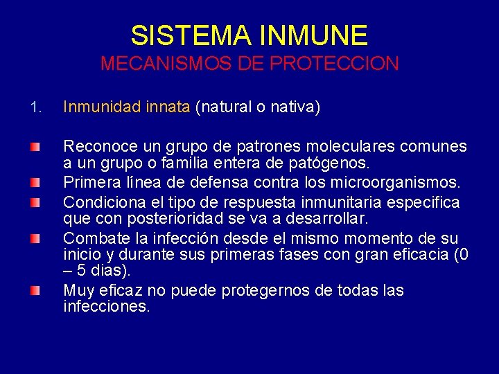 SISTEMA INMUNE MECANISMOS DE PROTECCION 1. Inmunidad innata (natural o nativa) Reconoce un grupo