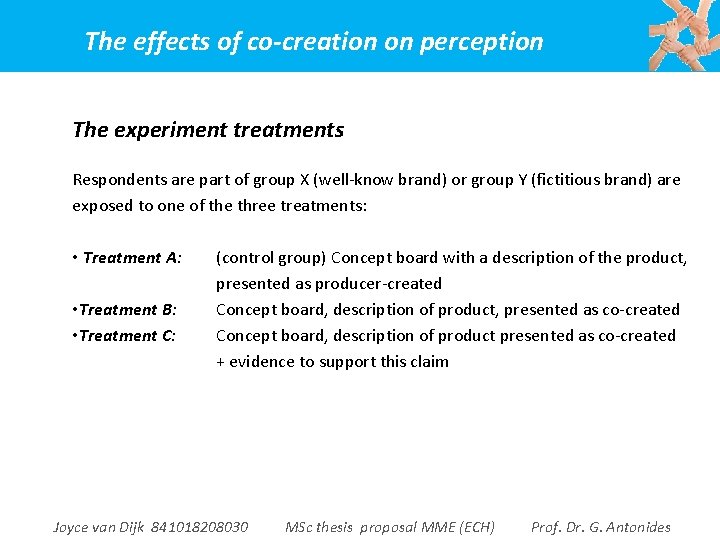 The effects of co-creation on perception The experiment treatments Respondents are part of group