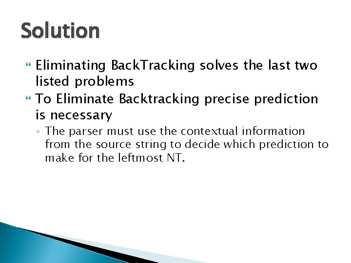 Solution Eliminating Back. Tracking solves the last two listed problems To Eliminate Backtracking precise