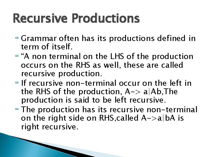 Recursive Productions Grammar often has its productions defined in term of itself. “A non