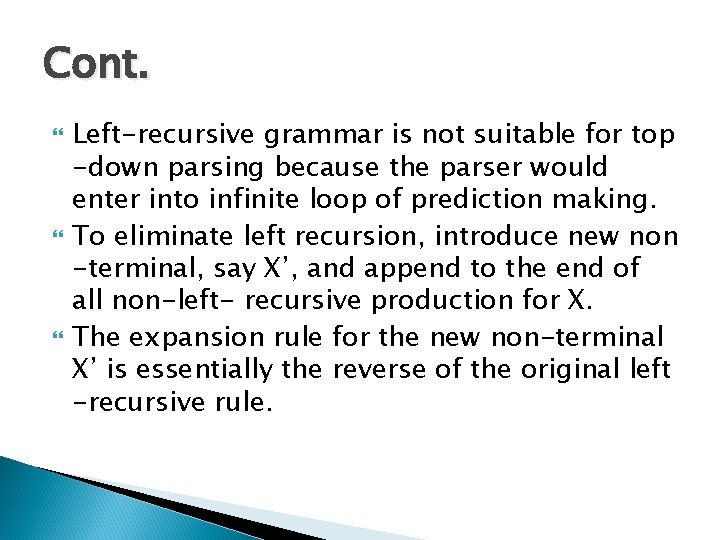 Cont. Left-recursive grammar is not suitable for top -down parsing because the parser would