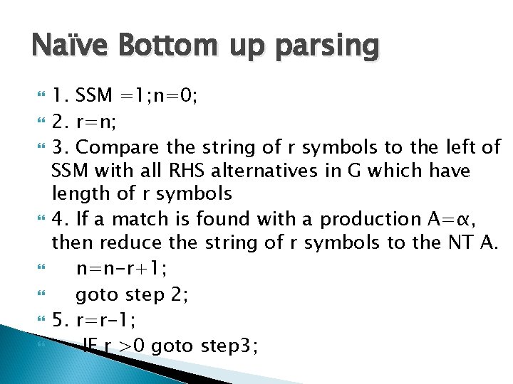 Naïve Bottom up parsing 1. SSM =1; n=0; 2. r=n; 3. Compare the string