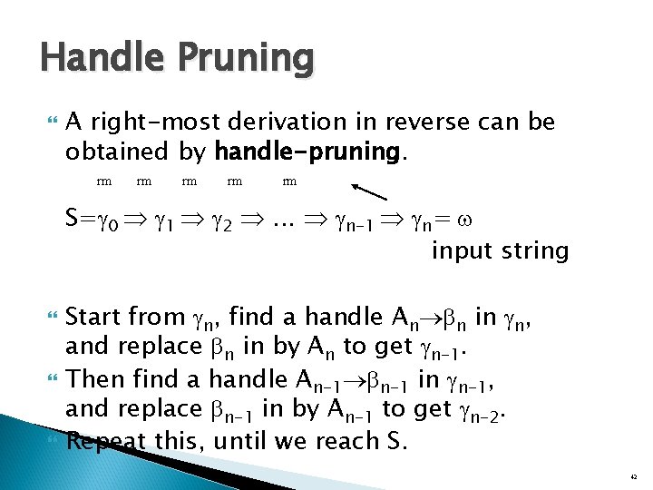 Handle Pruning A right-most derivation in reverse can be obtained by handle-pruning. rm rm