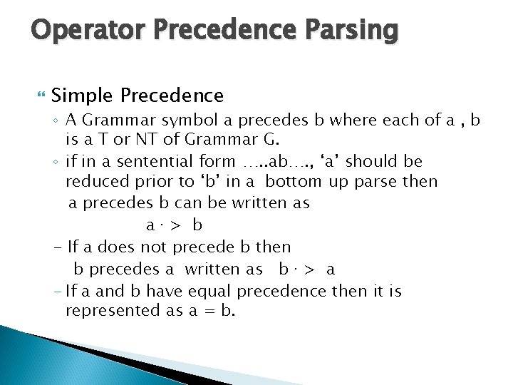 Operator Precedence Parsing Simple Precedence ◦ A Grammar symbol a precedes b where each