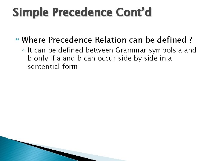 Simple Precedence Cont’d Where Precedence Relation can be defined ? ◦ It can be