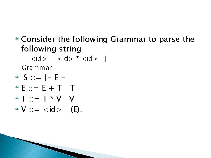  Consider the following Grammar to parse the following string |- <id> + <id>