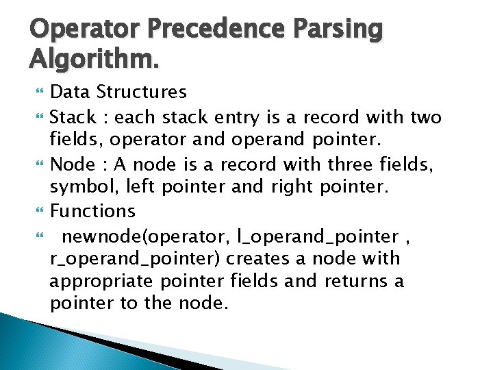 Operator Precedence Parsing Algorithm. Data Structures Stack : each stack entry is a record