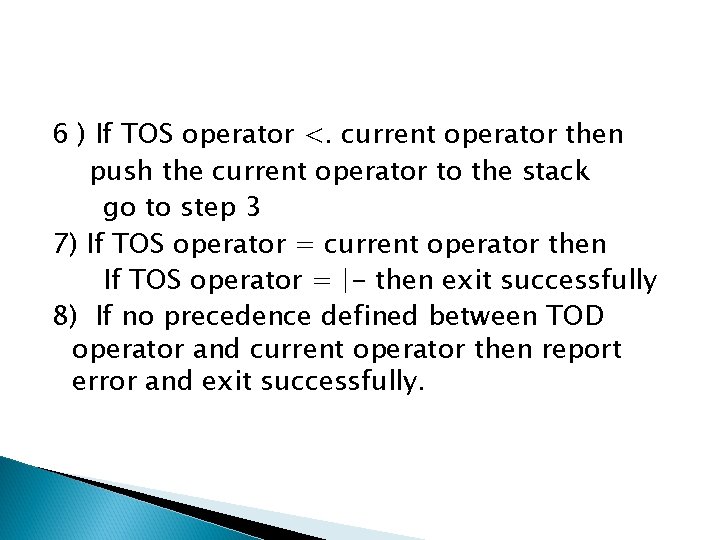 6 ) If TOS operator <. current operator then push the current operator to