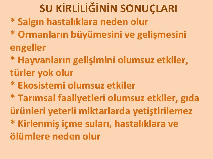  SU KİRLİLİĞİNİN SONUÇLARI * Salgın hastalıklara neden olur * Ormanların büyümesini ve gelişmesini