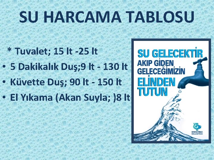 SU HARCAMA TABLOSU * Tuvalet; 15 lt -25 lt • 5 Dakikalık Duş; 9